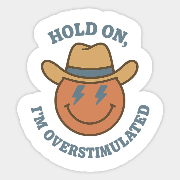 Hold On, I’m Overstimulated (Cowboy) Sticker by Fauzi's Store